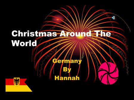 Christmas Around The World Germany By Hannah. Christmas Begins Christmas preparations often begin on the eve of December 6 th. People often set aside.