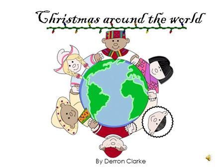 Christmas around the world By Derron Clarke. Christmas is celebrated all around the world S P A N I S H F R E N C H C H I N E S E P O L I S H Here in.