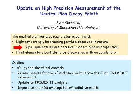 Update on High Precision Measurement of the Neutral Pion Decay Width Rory Miskimen University of Massachusetts, Amherst Outline  0 →  and the chiral.