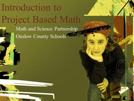 Introduction to Project Based Math Math and Science Partnership Onslow County Schools.