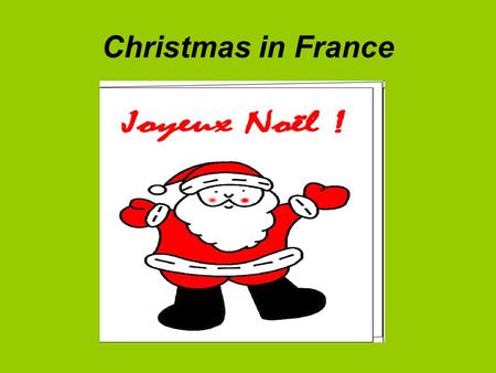 Christmas in France. On Christmas Eve French children are allowed to stay up late for a special meal.