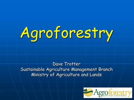 Agroforestry Dave Trotter Sustainable Agriculture Management Branch