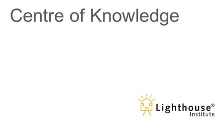 Centre of Knowledge. The Model in Practice: Understanding the Lighthouse Therapeutic Family Model of Care™