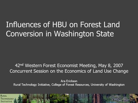 Influences of HBU on Forest Land Conversion in Washington State 42 nd Western Forest Economist Meeting, May 8, 2007 Concurrent Session on the Economics.