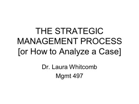 THE STRATEGIC MANAGEMENT PROCESS [or How to Analyze a Case]