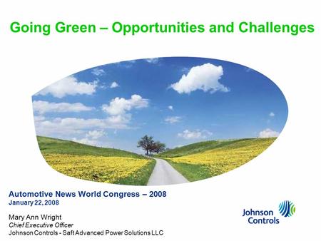 Johnson Controls1 Going Green – Opportunities and Challenges Automotive News World Congress – 2008 January 22, 2008 Mary Ann Wright Chief Executive Officer.