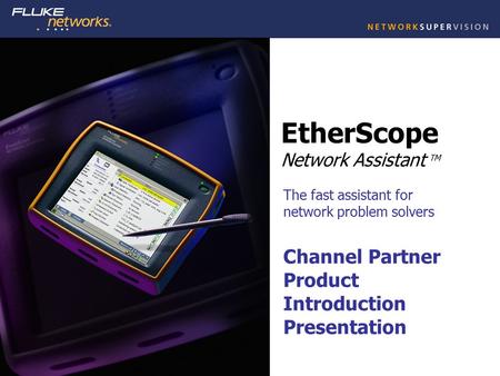 1 Introducing… EtherScope Network Assistant TM The fast assistant for network problem solvers Channel Partner Product Introduction Presentation.