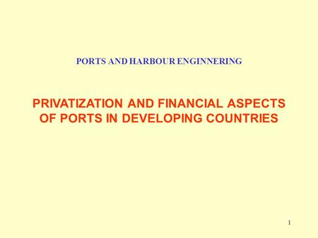 1 PORTS AND HARBOUR ENGINNERING PRIVATIZATION AND FINANCIAL ASPECTS OF PORTS IN DEVELOPING COUNTRIES.