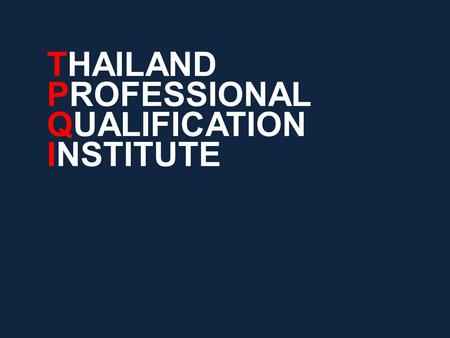 THAILAND PROFESSIONAL QUALIFICATION INSTITUTE. Outline of Presentation 2 Background Important statistics for workforce development Roles and responsibilities.