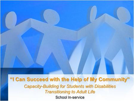 “I Can Succeed with the Help of My Community” Capacity-Building for Students with Disabilities Transitioning to Adult Life School In-service.