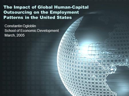 The Impact of Global Human-Capital Outsourcing on the Employment Patterns in the United States Constantin Ogloblin School of Economic Development March,