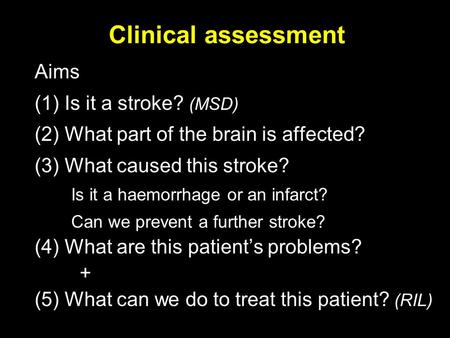 Clinical assessment Aims (1) Is it a stroke? (MSD)