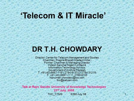 THC_CTMS S390 July '081 DR T.H. CHOWDARY Director: Center for Telecom Management and Studies Chairman: Pragna Bharati (intellect India ) Former: Chairman.