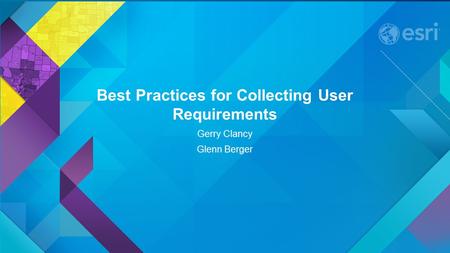 Best Practices for Collecting User Requirements Gerry Clancy Glenn Berger.