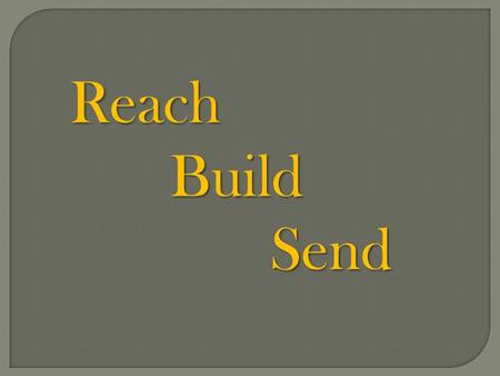 ReachBuildSend. What does outreach look like? Reach.