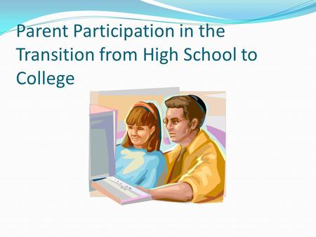 Parent Participation in the Transition from High School to College.
