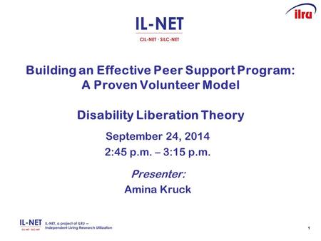 11 Building an Effective Peer Support Program: A Proven Volunteer Model Disability Liberation Theory September 24, 2014 2:45 p.m. – 3:15 p.m. Presenter: