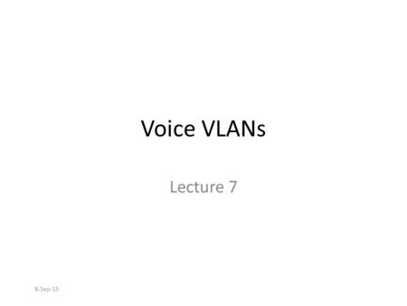 Voice VLANs Lecture 7 VLANs.ppt 21/04/ Apr-17