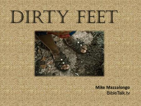 Dirty Feet Mike Mazzalongo BibleTalk.tv.