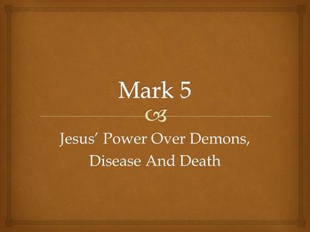 Jesus’ Power Over Demons, Disease And Death.   Mark 5:1-20, “5 They came to the other side of the sea, to the country of the Gerasenes. [a] 2 And when.