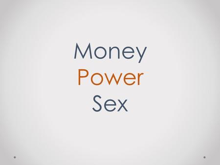 Money Power Sex. POWER Power belongs to the Lord Daniel 4: 34 At the end of that time, I, Nebuchadnezzar, raised my eyes toward heaven, and my sanity.