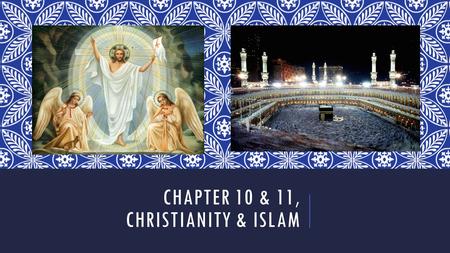 CHAPTER 10 & 11, CHRISTIANITY & ISLAM. CHAPTER 10, SECTION 1, THE FIRST CHRISTIANS.