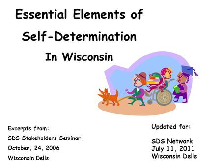 Essential Elements of Self-Determination In Wisconsin Excerpts from: SDS Stakeholders Seminar October, 24, 2006 Wisconsin Dells Updated for: SDS Network.