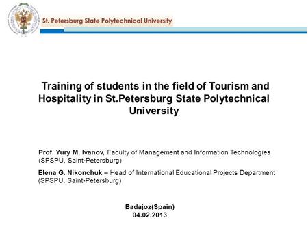 Training of students in the field of Tourism and Hospitality in St.Petersburg State Polytechnical University Prof. Yury M. Ivanov, Faculty of Management.