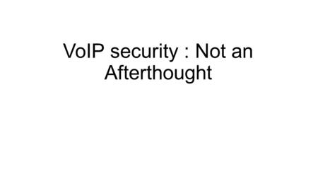VoIP security : Not an Afterthought. OVERVIEW What is VoIP? Difference between PSTN and VoIP. Why VoIP? VoIP Security threats Security concerns Design.