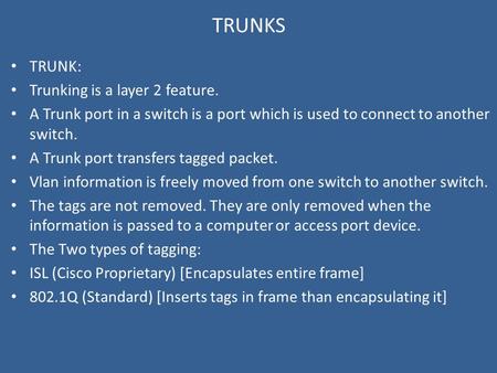 TRUNKS TRUNK: Trunking is a layer 2 feature.