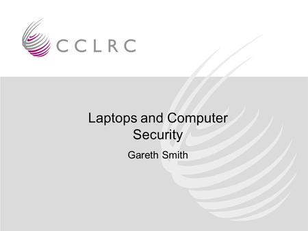 Laptops and Computer Security Gareth Smith. Current Situation in PPD Standardised on Dells (D400, D600) Total bought to date by department: ~50. Loan.