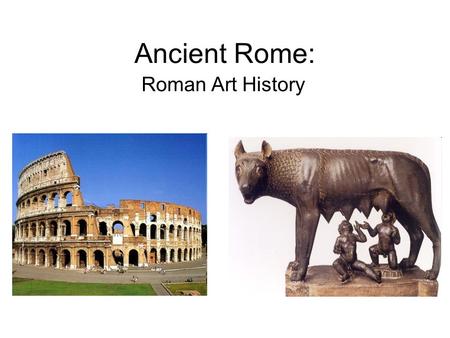 Ancient Rome: Roman Art History. The Ancient Roman World.