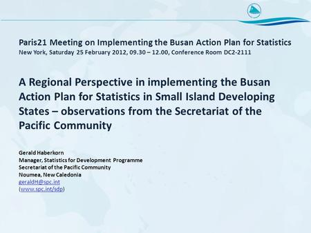 Paris21 Meeting on Implementing the Busan Action Plan for Statistics New York, Saturday 25 February 2012, 09.30 – 12.00, Conference Room DC2-2111 A Regional.