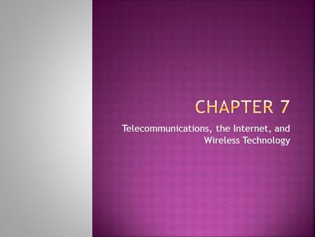 Telecommunications, the Internet, and Wireless Technology.