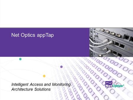 Net Optics Confidential and Proprietary Net Optics appTap Intelligent Access and Monitoring Architecture Solutions.