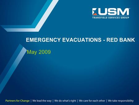 EMERGENCY EVACUATIONS - RED BANK May 2009. TMD-8303-SA-0013 R.1 2 Introduction / Key Topics To provide USM Employees & Management instructional guidance.