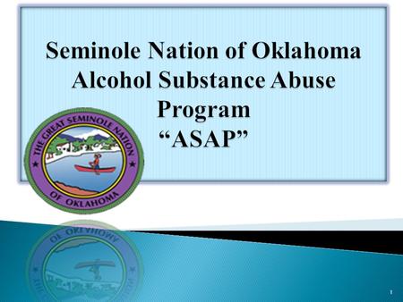 1  MISSION: The alcohol Substance Abuse Program provides a comprehensive drug and alcohol program to assist American Indians and Non-Indians with the.