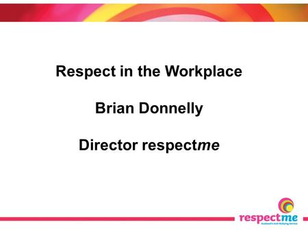 Respect in the Workplace Brian Donnelly Director respectme.
