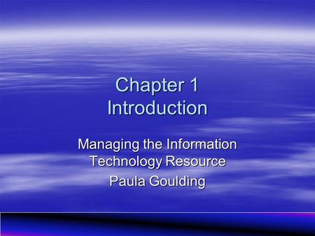 Managing the Information Technology Resource Paula Goulding