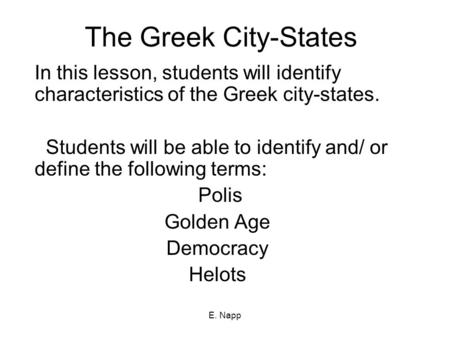 The Greek City-States In this lesson, students will identify characteristics of the Greek city-states. Students will be able to identify and/ or define.