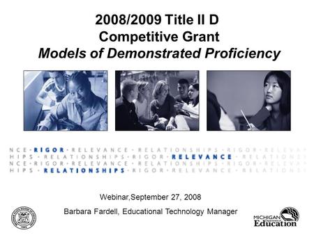 2008/2009 Title II D Competitive Grant Models of Demonstrated Proficiency Webinar,September 27, 2008 Barbara Fardell, Educational Technology Manager.