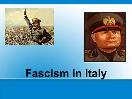 Fascism in Italy.