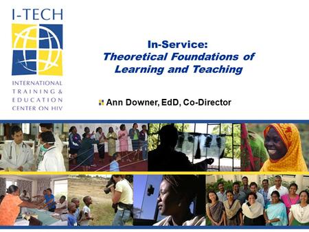 In-Service: Theoretical Foundations of Learning and Teaching Ann Downer, EdD, Co-Director.