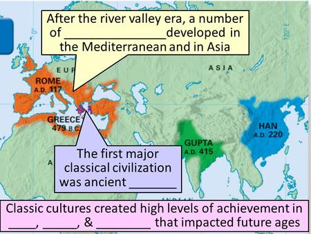 After the river valley era, a number of _______________developed in the Mediterranean and in Asia Classic cultures created high levels of achievement in.