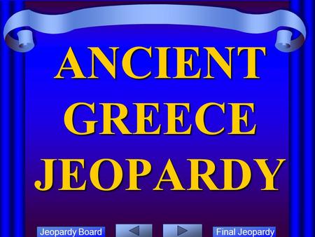 Jeopardy Board Final Jeopardy ANCIENT GREECE JEOPARDY.