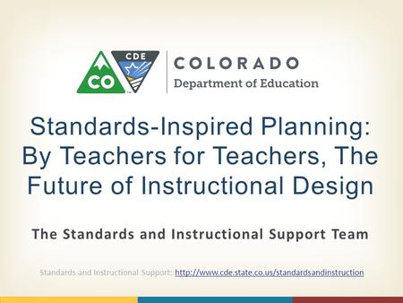 The Standards and Instructional Support Team Standards-Inspired Planning: By Teachers for Teachers, The Future of Instructional Design Standards and Instructional.