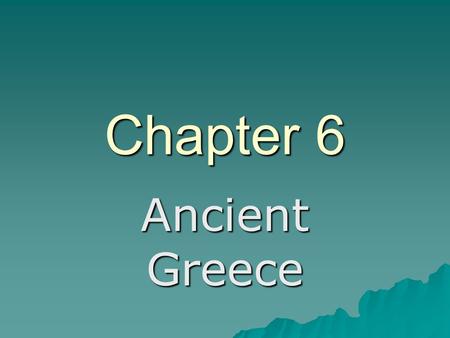 Chapter 6 Ancient Greece.