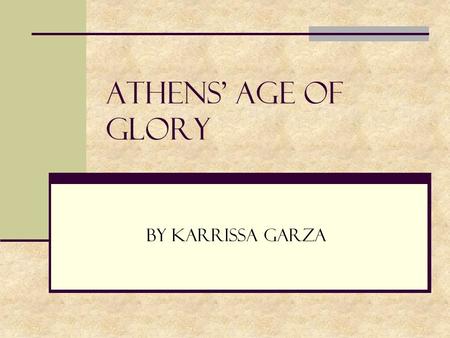 Athens’ Age of Glory By Karrissa Garza. Vocabulary Assembly - a lawmaking body of government Jury – a group of citizens chosen to hear evidence and make.