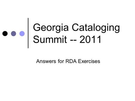 Georgia Cataloging Summit -- 2011 Answers for RDA Exercises.