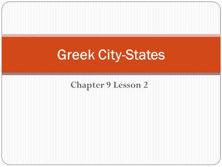 Chapter 9 Lesson 2 Greek City-States. From Aristocracy to Democracy Aristocracy – a government controlled by the wealthy and privileged families Democracy-